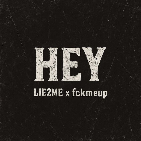 LIE2ME|HEY (feat. fckmeup) LIE2ME|HEY (feat. fckmeup)