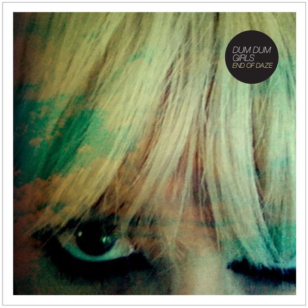 Dum Dum Girls - End of Daze Dum Dum Girls - End of Daze