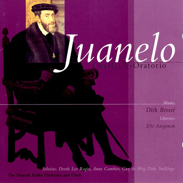 Flemish Radio Choir - Brossé: Juanelo 'Charles V-Oratorio' Flemish Radio Choir - Brossé: Juanelo 'Charles V-Oratorio'