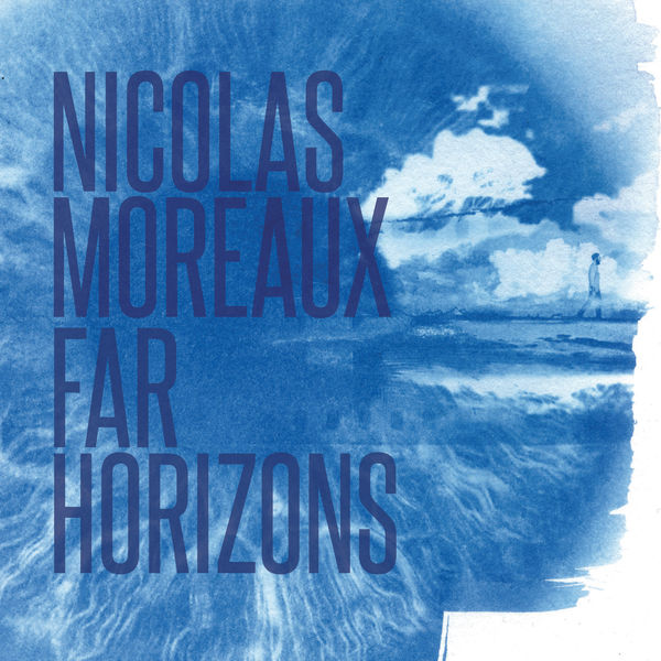Nicolas Moreaux|Far Horizons Nicolas Moreaux|Far Horizons