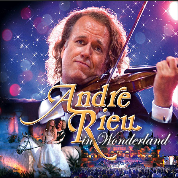 André Rieu - Andre Rieu in Wonderland André Rieu - Andre Rieu in Wonderland