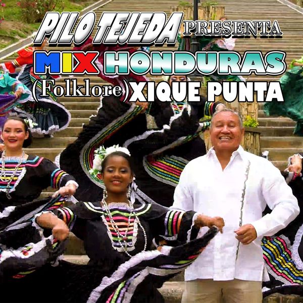 Pilo Tejeda|Pilo Tejeda Presenta: MIX HONDURAS (Folklore) XIQUE PUNTA 2022