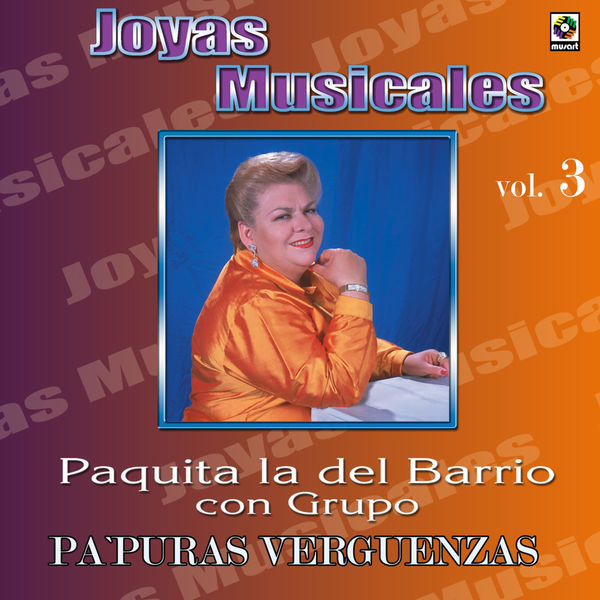 Paquita La Del Barrio|Joyas Musicales: Con Grupo, Vol. 3 – Pa' Puras Vergüenzas