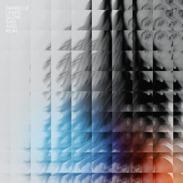 Danielle Lewis|Slow, Sad and Real Danielle Lewis|Slow, Sad and Real