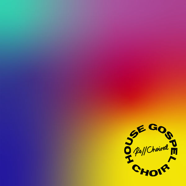 Album RE//CHOIRED, House Gospel Choir | Qobuz: download and streaming in high quality
