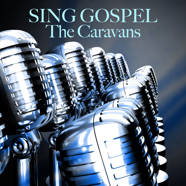 The Caravans - Sing Gospel The Caravans - Sing Gospel