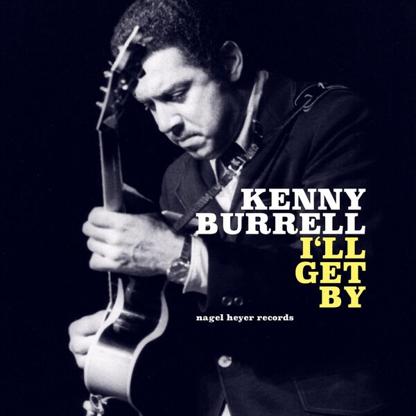 Kenny Burrell - I'll Get By Kenny Burrell - I'll Get By