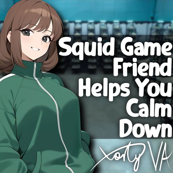 Xarty VA|ASMR F4A Squid Game Friend Helps You Calm Down