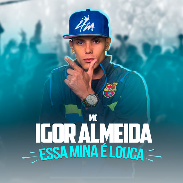 Mc Igor Almeida - Essa Mina É Louca Mc Igor Almeida - Essa Mina É Louca