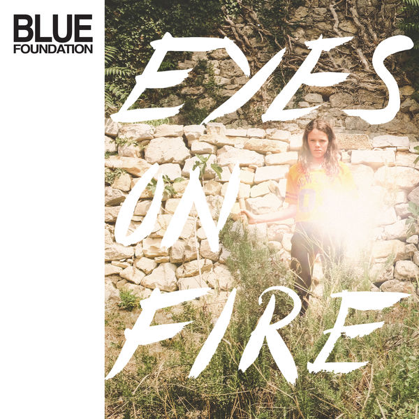 Blue Foundation|Eyes on Fire (Re-Work, Remix & Instrumentals) Blue Foundation|Eyes on Fire (Re-Work, Remix & Instrumentals)