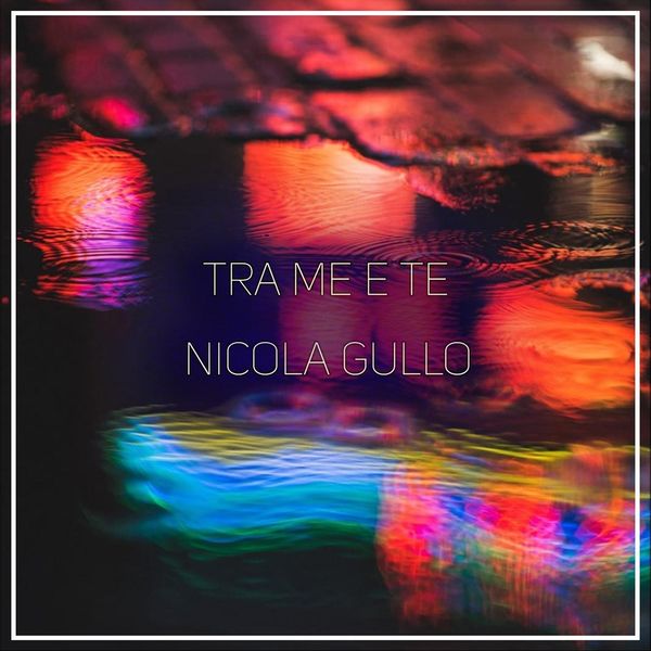 Nicola Gullo - Tra me e te Nicola Gullo - Tra me e te