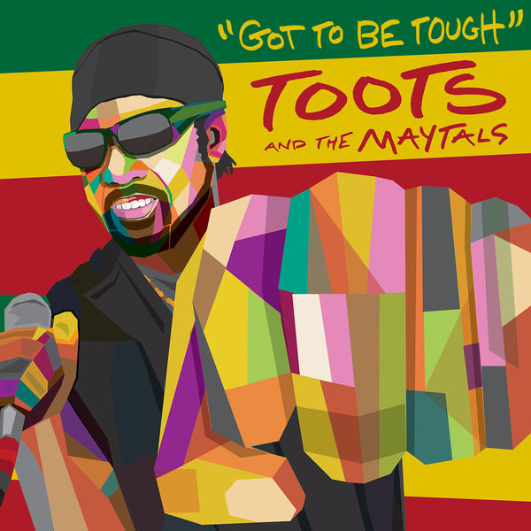 Toots and The Maytals - Got To Be Tough Toots and The Maytals - Got To Be Tough