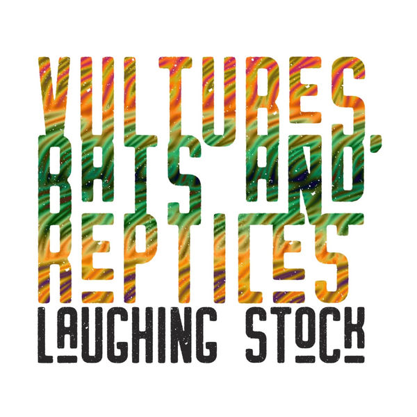 Laughing Stock|Vultures, Bats & Reptiles Laughing Stock|Vultures, Bats & Reptiles