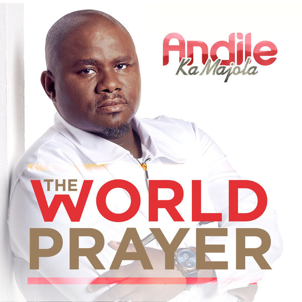 Andile Ka Majola - The World Prayer Andile Ka Majola - The World Prayer