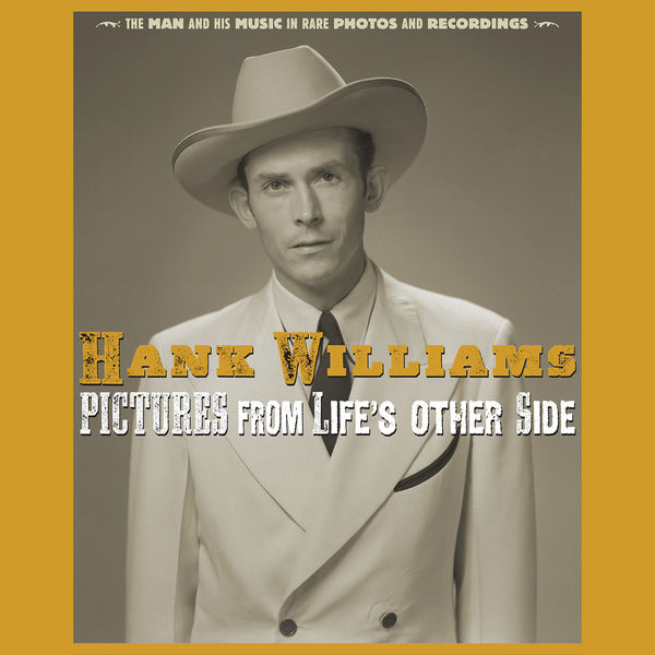 Hank Williams - Pictures From Life's Other Side: The Man and His Music In Rare Recordings and Photos (2019 - Remaster) Hank Williams - Pictures From Life's Other Side: The Man and His Music In Rare Recordings and Photos (2019 - Remaster)