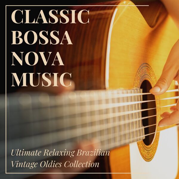 Classic Bossa Nova Music: Ultimate Relaxing Brazilian Vintage Oldies