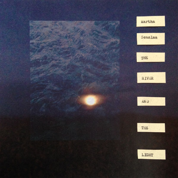 Martha Scanlan - The River and The Light Martha Scanlan - The River and The Light