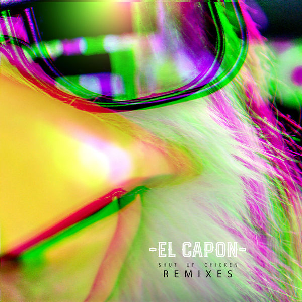 El Capon|Shut up Chicken (Remixes) El Capon|Shut up Chicken (Remixes)