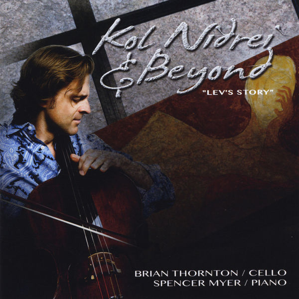 Brian Thornton - Kol Nidrei and Beyond, Lev's Story Brian Thornton - Kol Nidrei and Beyond, Lev's Story