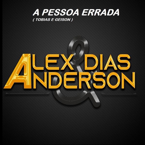 Alex Dias & Anderson - A Pessoa Errada Alex Dias & Anderson - A Pessoa Errada