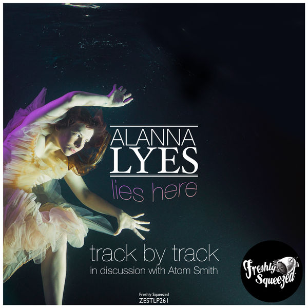 Alanna Lyes|Lies Here - Track by Track Alanna Lyes|Lies Here - Track by Track