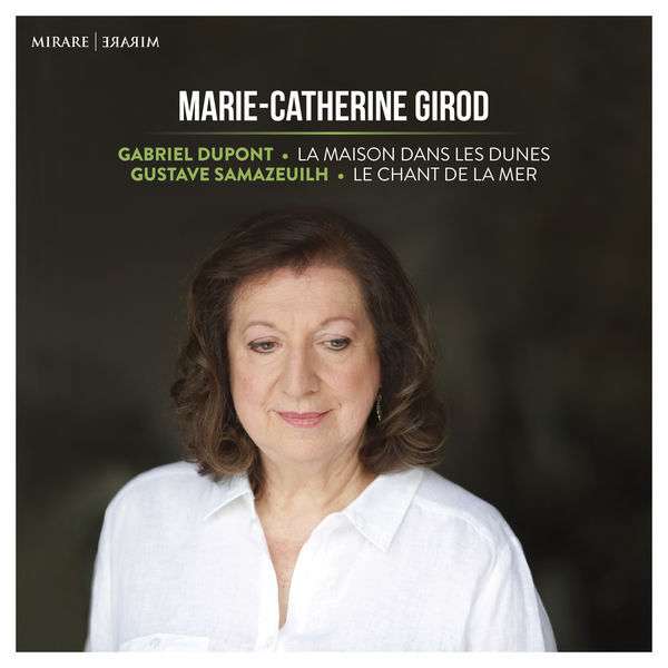 Marie-Catherine Girod - Gabriel Dupont: La Maison dans les dunes - Gustave Samazeuilh: Le Chant de la mer Marie-Catherine Girod - Gabriel Dupont: La Maison dans les dunes - Gustave Samazeuilh: Le Chant de la mer