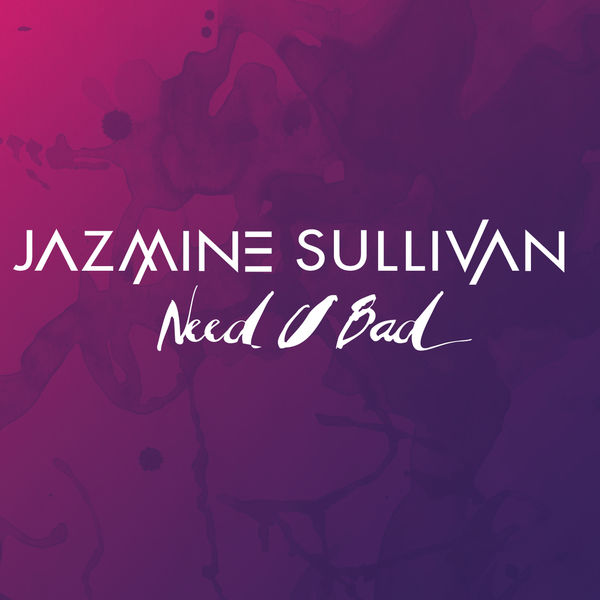 Jazmine Sullivan|Need U Bad Jazmine Sullivan|Need U Bad