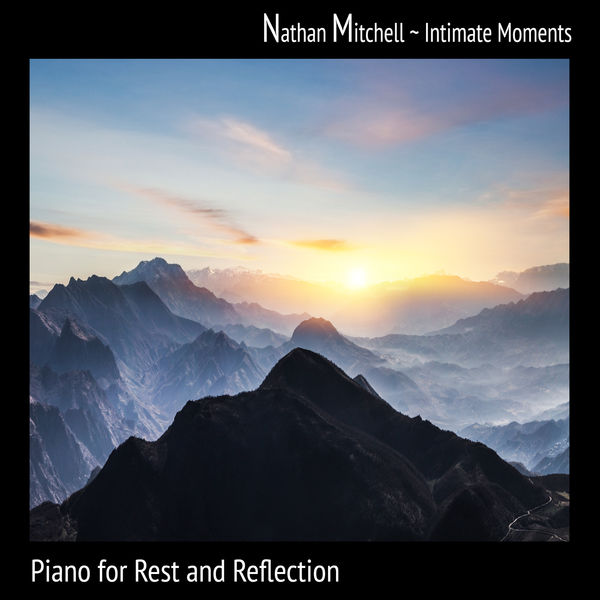 Nathan Mitchell|Intimate Moments: Piano for Rest and Reflection Nathan Mitchell|Intimate Moments: Piano for Rest and Reflection