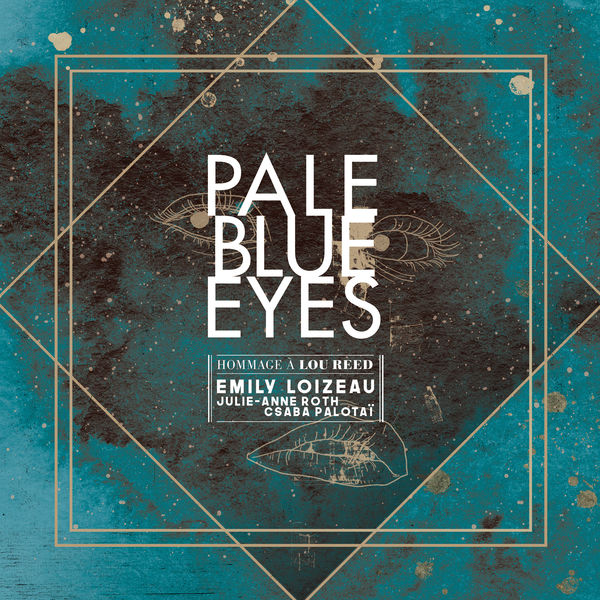 Emily Loizeau - Pale Blue Eyes (feat. Julie-Anne Roth et Csba Palotaï) Emily Loizeau - Pale Blue Eyes (feat. Julie-Anne Roth et Csba Palotaï)
