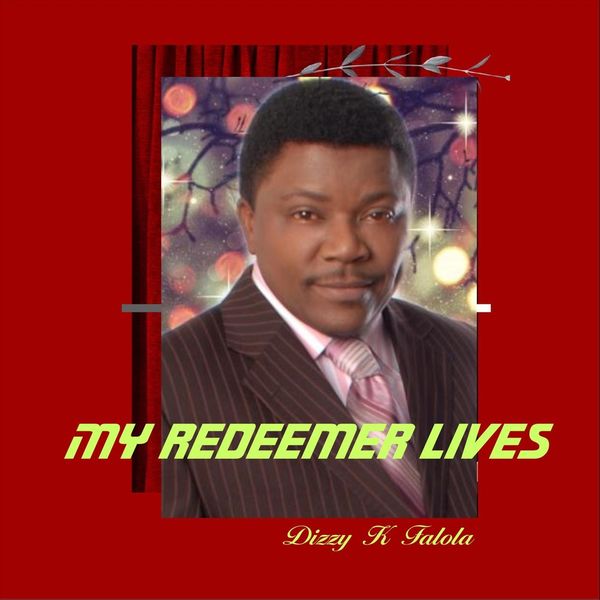 Dizzy K Falola - My Redeemer Lives Dizzy K Falola - My Redeemer Lives