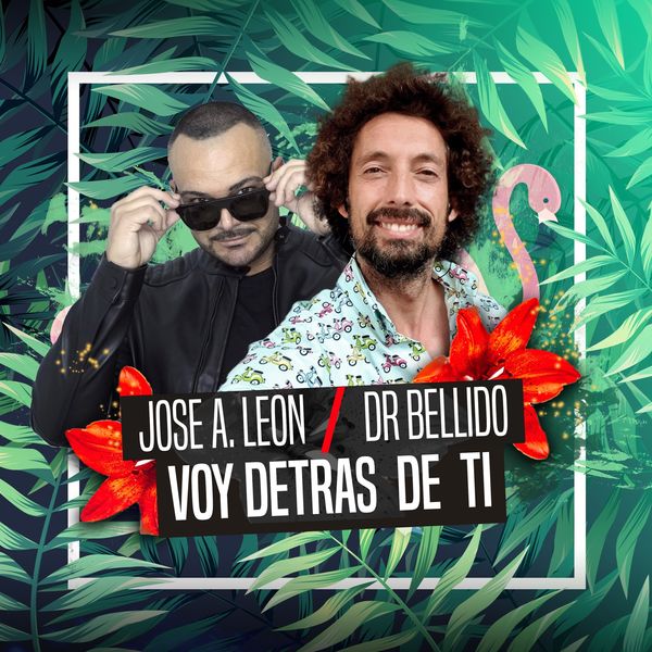 José Antonio León & Dr. Bellido - Voy Detrás de Ti José Antonio León & Dr. Bellido - Voy Detrás de Ti