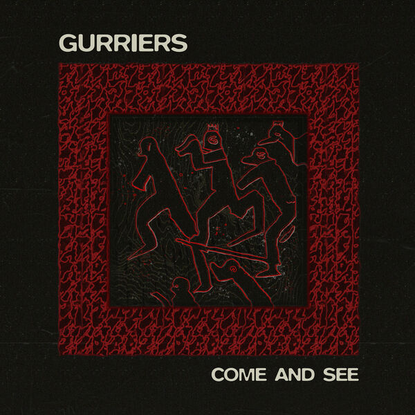 Gurriers|Come And See Gurriers|Come And See