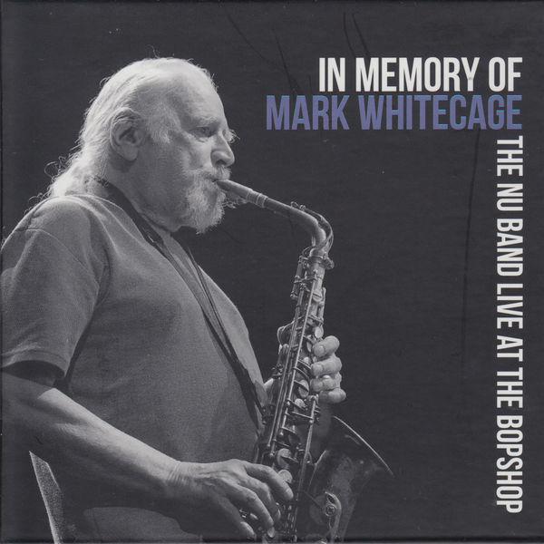 The Nu Band|In Memory of Mark Whitecage (Live at the Bopshop) The Nu Band|In Memory of Mark Whitecage (Live at the Bopshop)