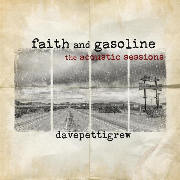 Dave Pettigrew|Faith and Gasoline (The Acoustic Sessions) Dave Pettigrew|Faith and Gasoline (The Acoustic Sessions)