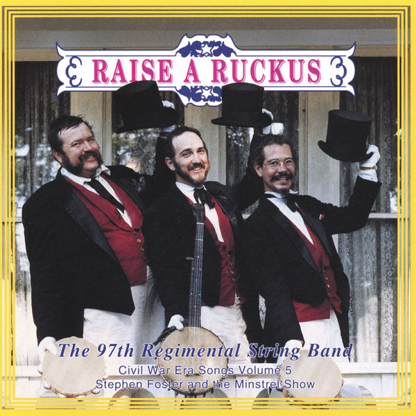 97th Regimental String Band - Raise a Ruckus: Civil War Era Songs, Vol. V 97th Regimental String Band - Raise a Ruckus: Civil War Era Songs, Vol. V