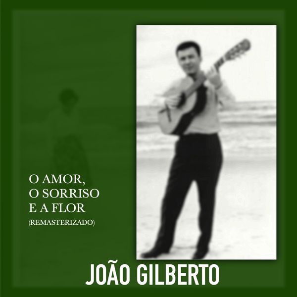 João Gilberto|O Amor o Sorriso e a Flor  (Remasterizado)