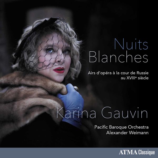 Karina Gauvin|Nuits blanches: Opera Arias at the Russian Court of the 18thC Karina Gauvin|Nuits blanches: Opera Arias at the Russian Court of the 18thC
