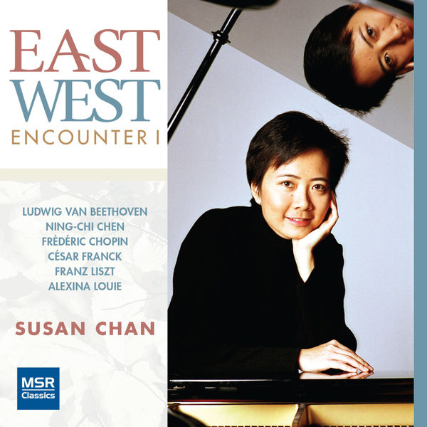 Susan Chan - East West Encounter - Piano Music by Beethoven, Chen, Chopin, Franck, Liszt & Louie Susan Chan - East West Encounter - Piano Music by Beethoven, Chen, Chopin, Franck, Liszt & Louie