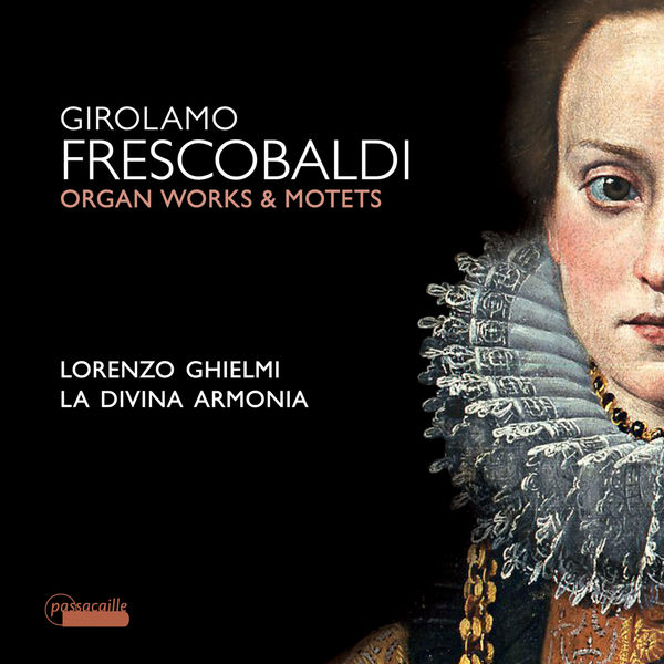 Lorenzo Ghielmi|Frescobaldi: Motets and Organ Works