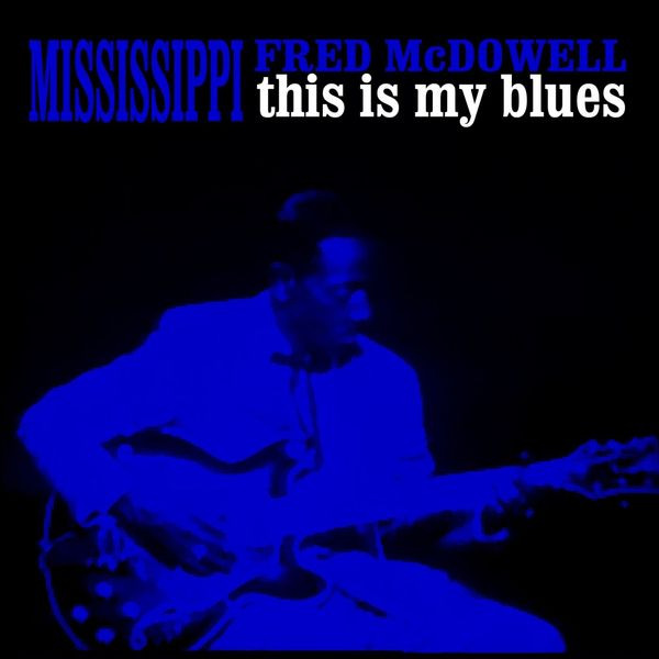 Mississippi Fred McDowell|This Is My Blues