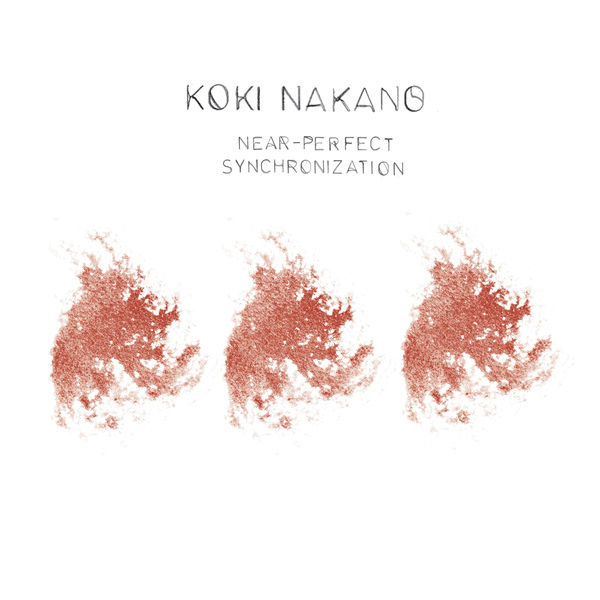 Koki Nakano - Near-Perfect Synchronization Koki Nakano - Near-Perfect Synchronization