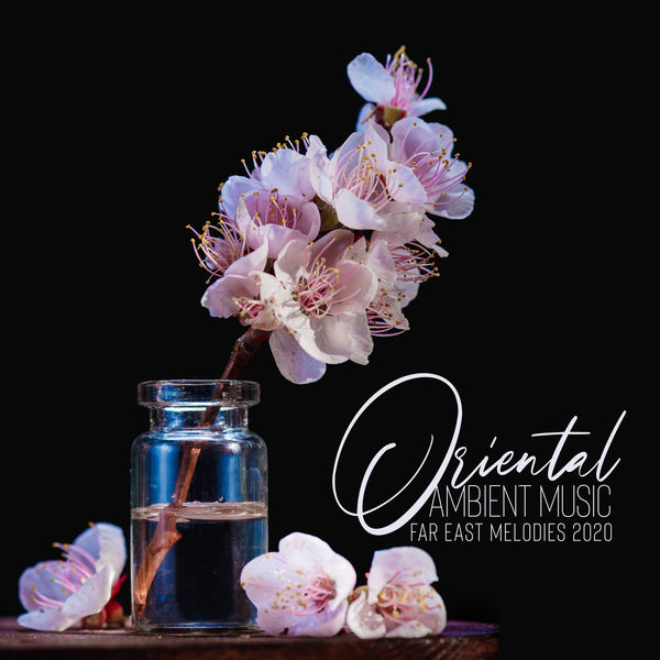 Oriental Music Zone - Oriental Ambient Music: Far East Melodies 2020 Oriental Music Zone - Oriental Ambient Music: Far East Melodies 2020
