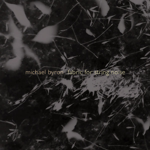 String Noise|Michael Byron: Fabric for String Noise String Noise|Michael Byron: Fabric for String Noise