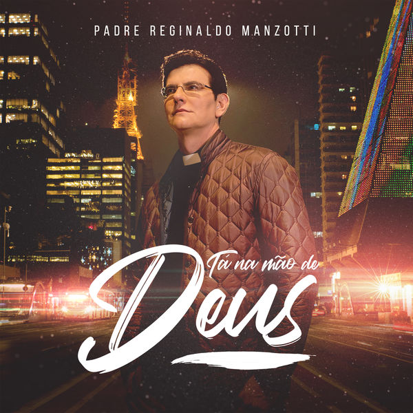 Padre Reginaldo Manzotti - Tá Na Mão De Deus Padre Reginaldo Manzotti - Tá Na Mão De Deus