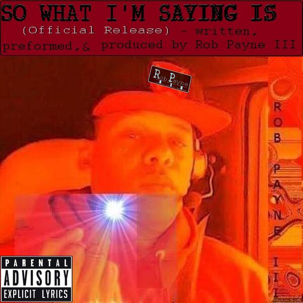 Rob Payne III|So What Im Saying Is (Official Release) Rob Payne III|So What Im Saying Is (Official Release)