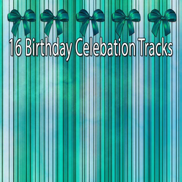 Happy Birthday - 16 Birthday Celebation Tracks Happy Birthday - 16 Birthday Celebation Tracks