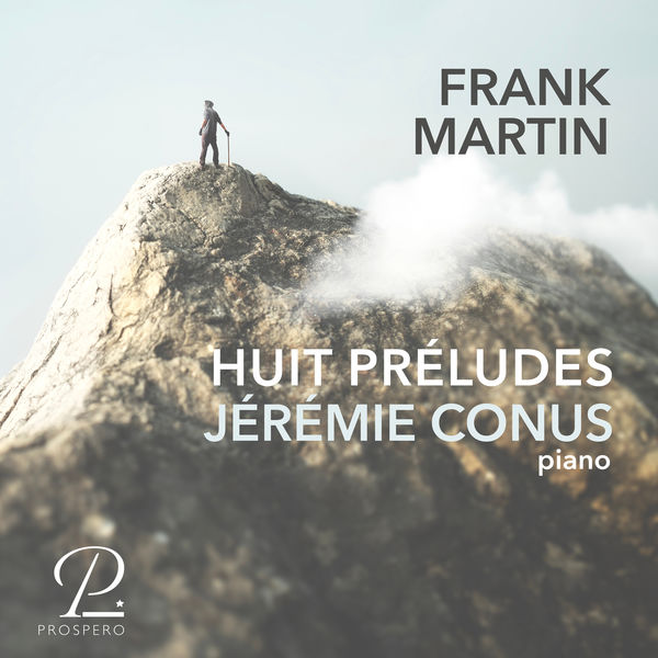 Jérémie Conus|Frank Martin: Huit Préludes pour Piano Jérémie Conus|Frank Martin: Huit Préludes pour Piano