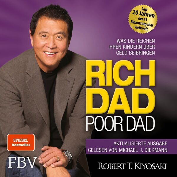 Robert T. Kiyosaki|Rich Dad Poor Dad (Was die Reichen ihren Kindern über Geld beibringen) Robert T. Kiyosaki|Rich Dad Poor Dad (Was die Reichen ihren Kindern über Geld beibringen)
