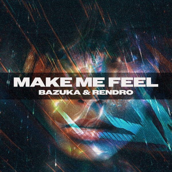 Make Me Feel (Bazuka & Rendro Remix), Bazuka Live - Qobuz