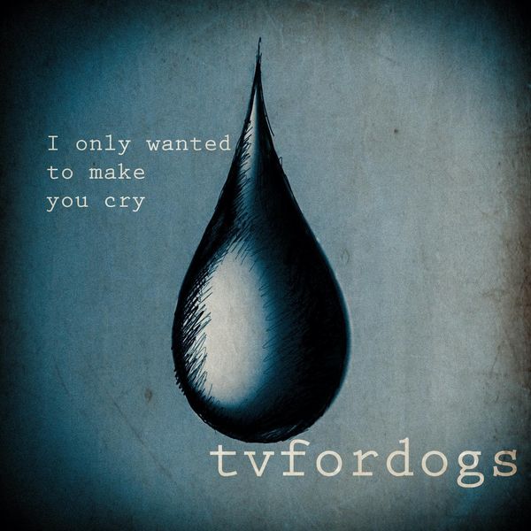 tvfordogs|I Only Wanted to Make You Cry tvfordogs|I Only Wanted to Make You Cry